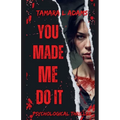 You Made Me Do It: Psychological Thriller