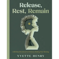 Release, Rest, Remain: A 30-Day Devotional to Embrace Abiding Over Striving