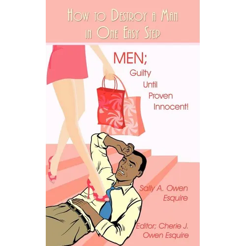 How to Destroy a Man in One Easy Step: Men; Guilty Until Proven Innocent!