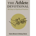 The Athlete Devotional: 40 Days of Spiritual Practice