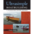Ultrasimple Boat Building: 18 Plywood Boats Anyone Can Build