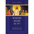 Whose Mass Is It?: Why People Care So Much about the Catholic Liturgy