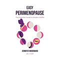 Easy Perimenopause: The Essential Guide to Modern Midlife