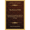 The Power of Will: A Practical Companion Book for the Unfoldment of the Powers of Mind