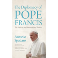 The Diplomacy of Pope Francis: The Vatican and International Politics