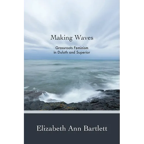 Making Waves: Grassroots Feminism in Duluth and Superior