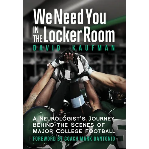 We Need You in the Locker Room: A Neurologist's Journey Behind the Scenes of Major College Football