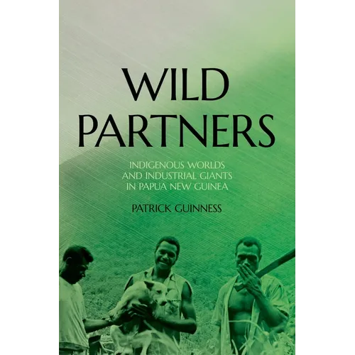Wild Partners: Indigenous Worlds and Industrial Giants in Papua New Guinea