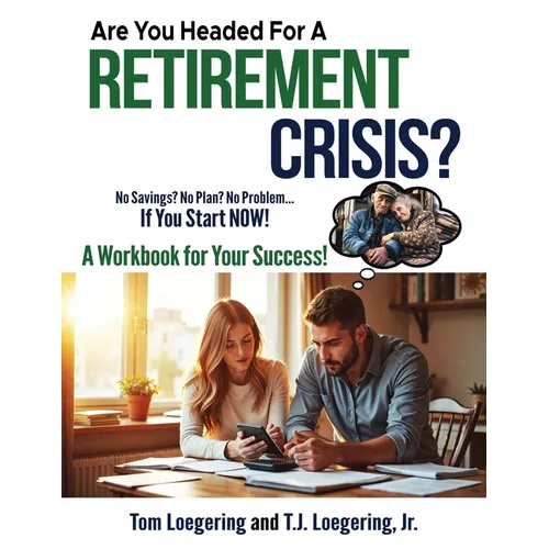 Are You Headed For a Retirement Crisis?: No Savings? No Plan? No Problem... IF YOU START NOW!