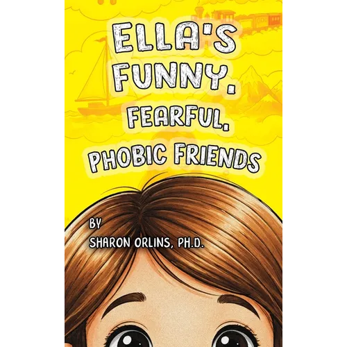 Ella's Funny, Fearful, Phobic Friends