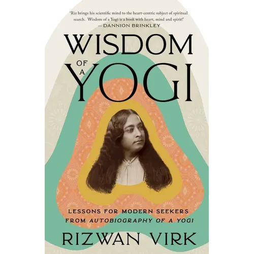 Wisdom of a Yogi: Lessons for Modern Seekers from Autobiography of a Yogi