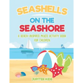 Seashells On The Seashore: A Beach-Inspired Mixed Activity Book for Children