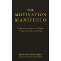 The Motivation Manifesto: 9 Declarations to Claim Your Personal Power
