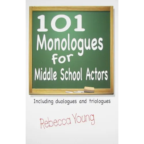 101 Monologues for Middle School Actors