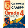 5 California CAASPP Grade 4 Math Practice Tests: Proven Practice for Top Scores with Detailed Explanations