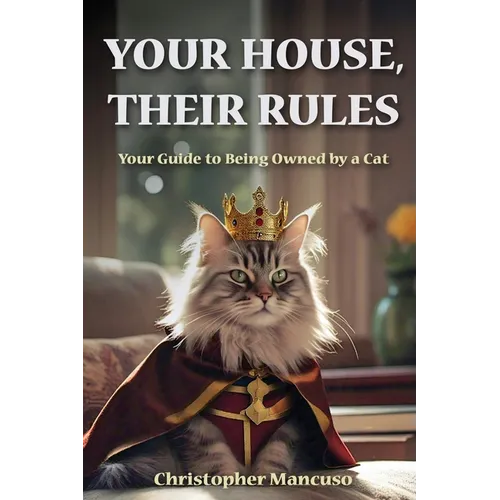 Your House, Their Rules: Your Guide To Being Owned By A Cat