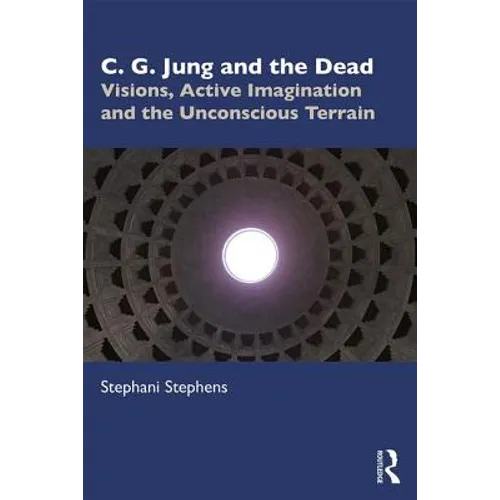 C. G. Jung and the Dead: Visions, Active Imagination and the Unconscious Terrain