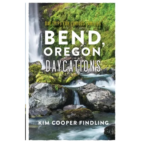 Bend, Oregon Daycations: Day Trips for Curious Families
