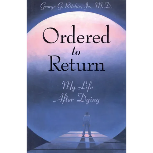 Ordered to Return: My Life After Dying: My Life After Dying