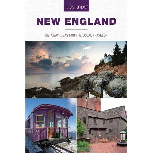 Day Trips(r) New England: Getaway Ideas for the Local Traveler