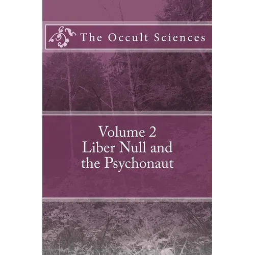 The Occult Sciences: Vol 2. Liber Null and the Psychonaut
