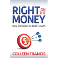 Right on the Money: New Principles for Bold Growth