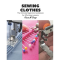 Sewing Clothes: The Ultimate Beginners Guidebook for Effortless Lessons