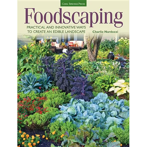 Foodscaping: Practical and Innovative Ways to Create an Edible Landscape