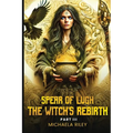Spear of Lugh: The Witch's Rebirth - Part III