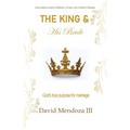 The King & His Bride: God's true purpose for marriage