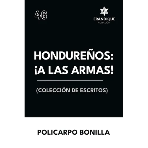 Hondureños: ¡a las armas! Colección de Escritos
