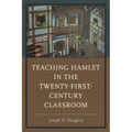 Teaching Hamlet in the Twenty-First-Century Classroom