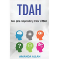 Tdah: Guía para comprender y tratar el TDAH