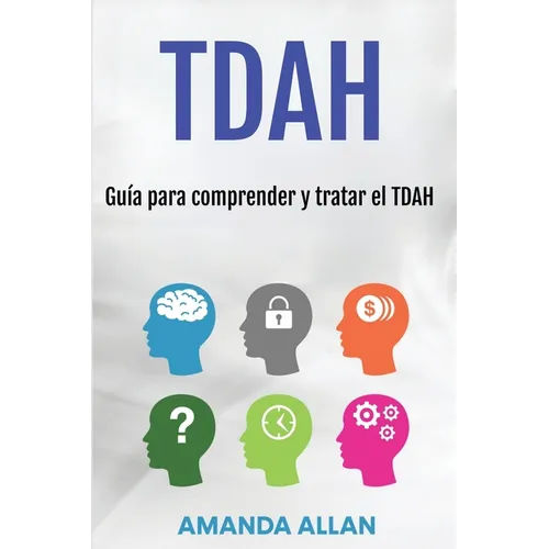 Tdah: Guía para comprender y tratar el TDAH