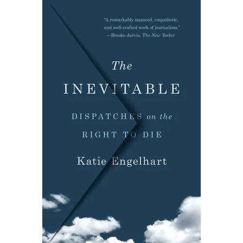 The Inevitable: Dispatches on the Right to Die
