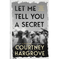Let Me Tell You a Secret: A Journalist's Career Covering the Rich and Famous