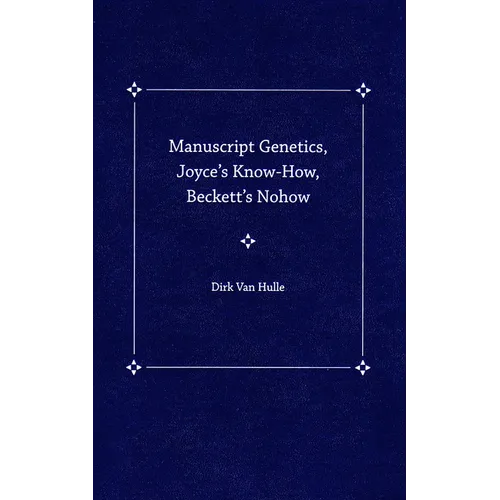 Manuscript Genetics, Joyce's Know-How, Beckett's Nohow