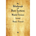 The Edinburgh and Dore Lectures on Mental Science