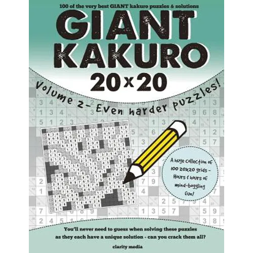 Giant Kakuro Volume 2: 100 20x20 puzzles & solutions - now even harder!