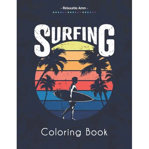 Surfing Coloring Book: Amazing Coloring Book For Surfer's Lover, waves and Oceans
