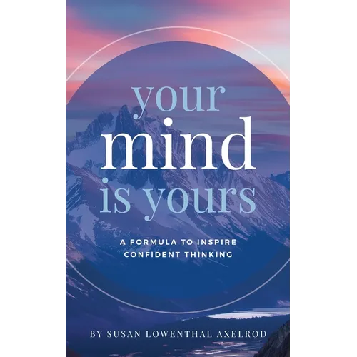 Your Mind is Yours: A Formula to Inspire Confident Thinking
