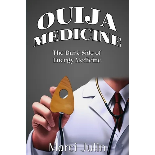 Ouija Medicine: The Dark Side of Energy Medicine