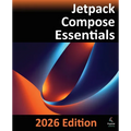 Jetpack Compose Essentials - 2026 Edition: Developing Android Apps with Jetpack Compose, Android Studio, and Kotlin