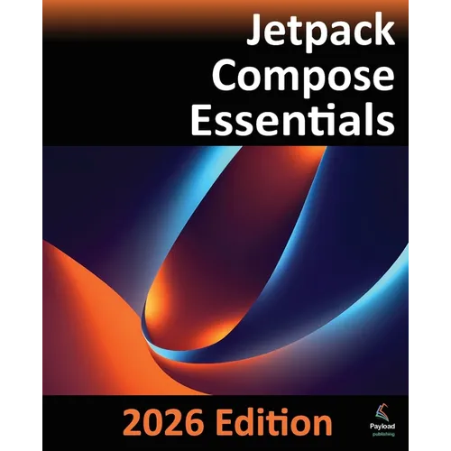 Jetpack Compose Essentials - 2026 Edition: Developing Android Apps with Jetpack Compose, Android Studio, and Kotlin