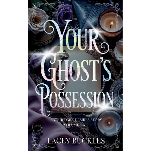 Your Ghost's Possession: A Dark Paranormal Romance Novella