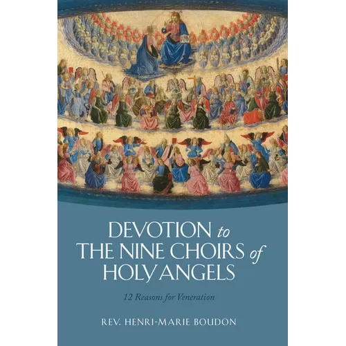Devotion to the Nine Choirs of Holy Angels: 12 Reasons for Veneration