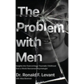 The Problem with Men: Insights on Overcoming a Traumatic Childhood from a World-Renowned Psychologist