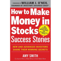 How to Make Money in Stocks Success Stories: New and Advanced Investors Share Their Winning Secrets