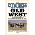 Eyewitness to the Old West: First-Hand Accounts of Exploration, Adventure, and Peril