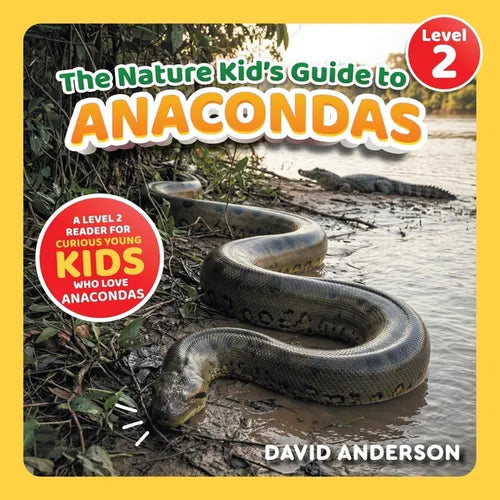 The Nature Kid's Guide to Anacondas: A Level 2 Reader for Curious Young Kids Who Love Anacondas!
